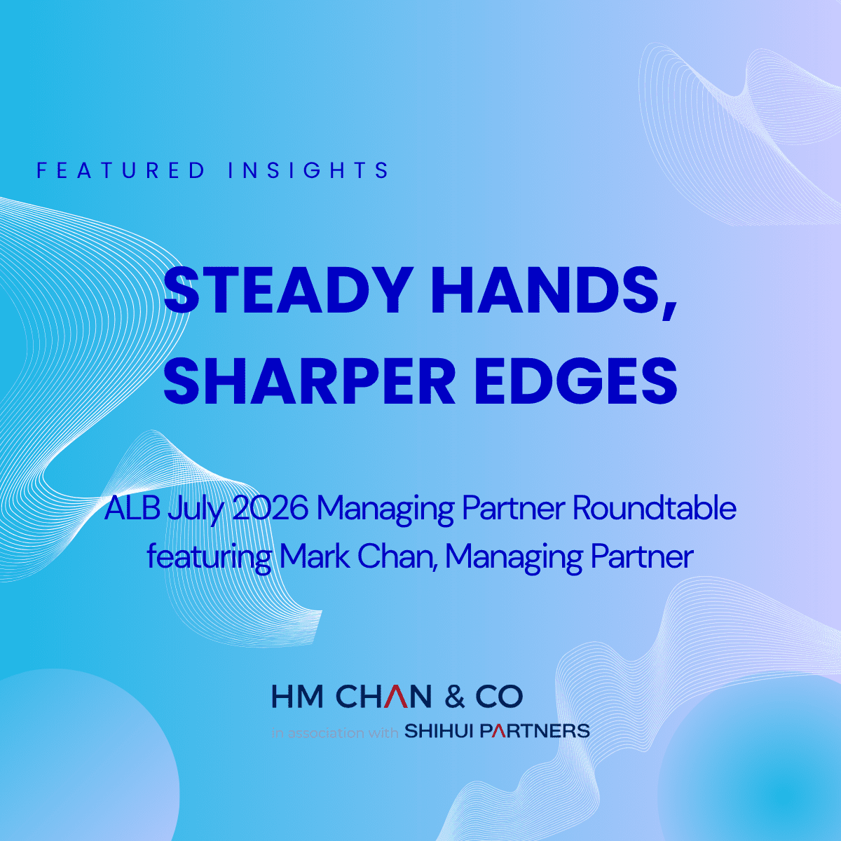 Steady Hands, Sharper Edges: Insights from Asian Legal Business Managing Partner Roundtable